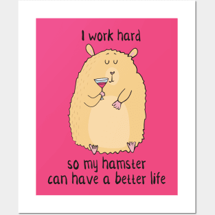 I Work Hard So My Hamster Can Have a Better Life- Funny Hamster Gift Posters and Art